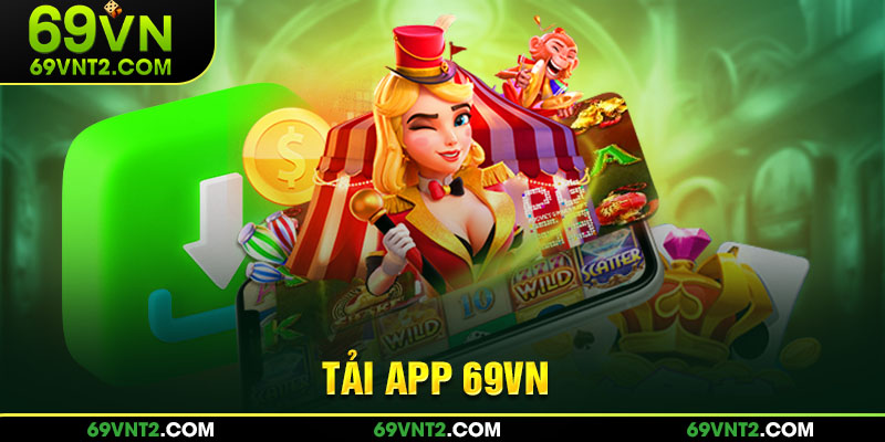 Tổng quan về sảnh game đình đám khi thực hiện tải app 69VN