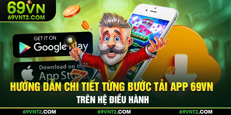 Hướng dẫn chi tiết từng bước tải app 69VN trên hệ điều hành