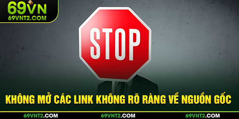 Không mở các link không rõ ràng về nguồn gốc