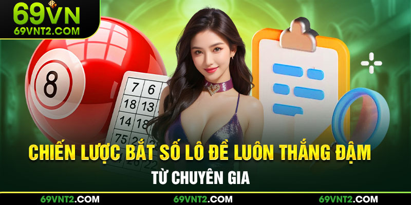 Chiến lược bắt số luôn thắng đậm từ chuyên gia