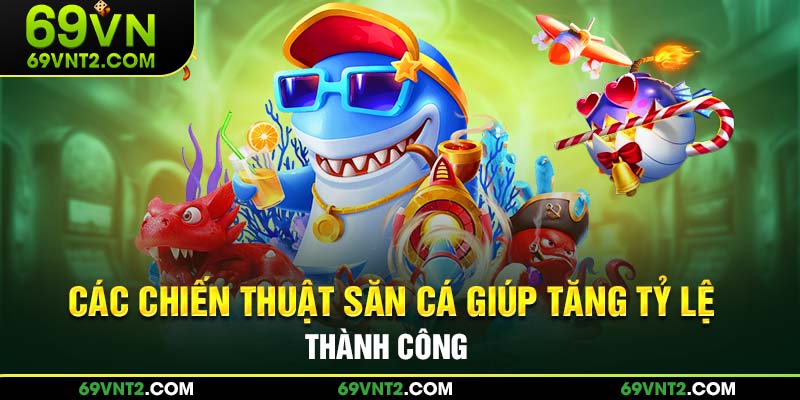 Các chiến thuật giúp tăng tỷ lệ thành công 