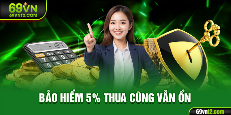 bảo hiểm 5% thua cũng vẫn ổn