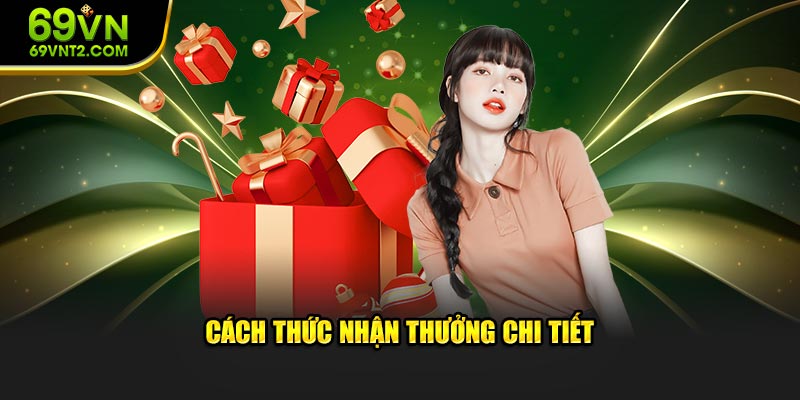 Cách thức nhận thưởng chi tiết 