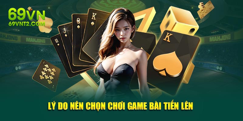 Lý do nên chọn chơi game bài Tiến Lên 